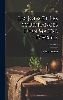 Les Joies Et Les Souffrances D'un Maître D'école; Volume 1