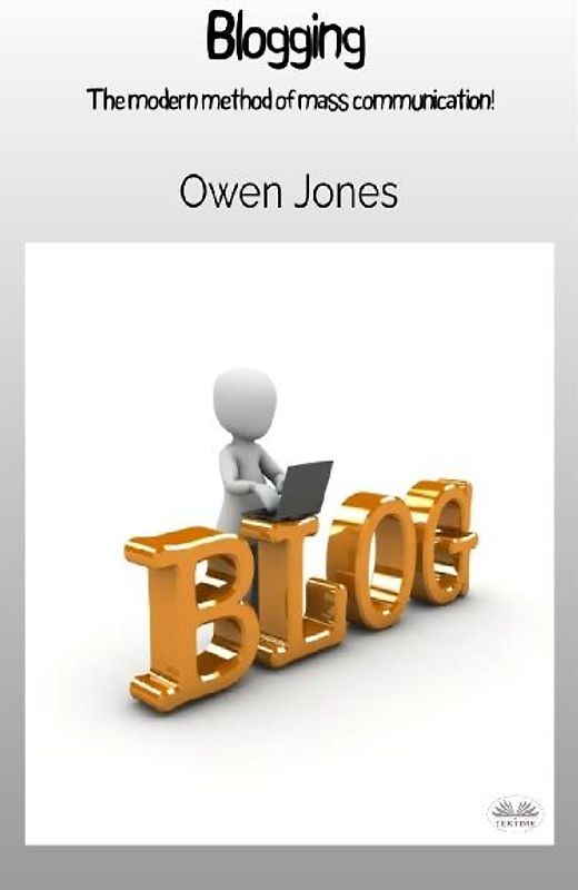 Blogging - The Modern Method Of Mass Communication!