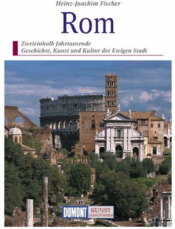 Rom. Zweieinhalb Jahrtausende Kunst und Kultur in der Ewigen Stadt