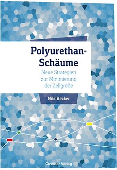Polyurethan-Schäume - Neue Strategien zur Minimierung der Zellgröße