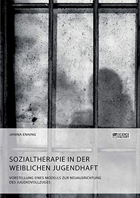 Sozialtherapie in der weiblichen Jugendhaft. Vorstellung eines Modells zur Neuausrichtung des Jugendvollzuges