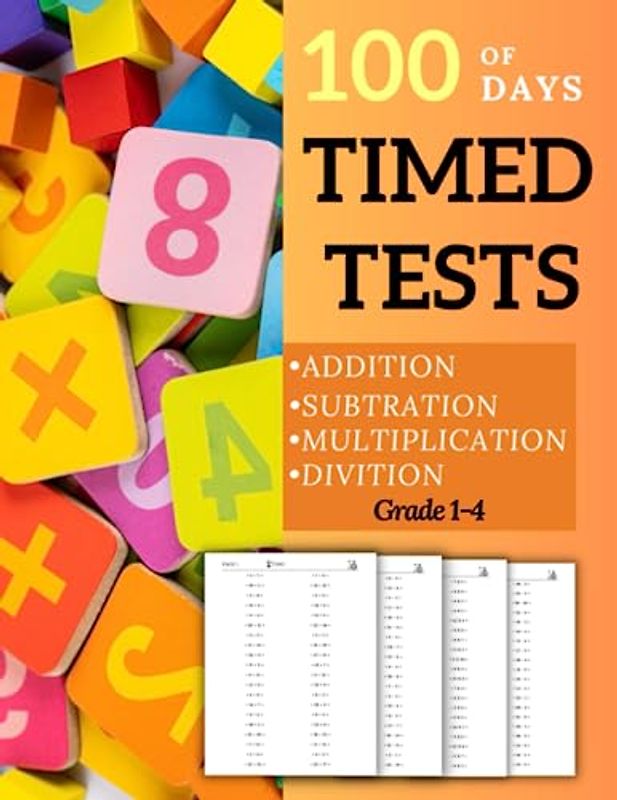 100 Days Of Timed Tests Addition, Subtraction, Multiplication and Division: Math Practice Workbook (Grade 1-4) +1700 Equations You Need To Improve ... Math Basics Workbook, Math Summer Workbook