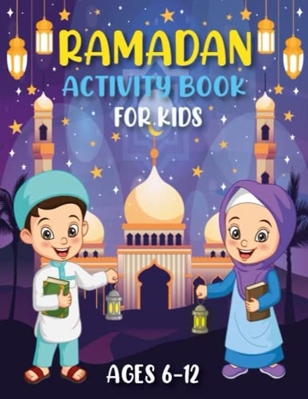 Ramadan Activity Book for Kids Ages 6-12: More than 100 Engaging Activities Pages for Muslim Kids Including Ramadan Tracker, Goals, Coloring Pages, Word Searches, Mazes, Sudoku, ...