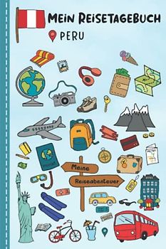 Reisetagebuch für Kinder Peru: Peru Urlaubstagebuch zum Ausfüllen,Eintragen,Malen,Einkleben für Ferien & Urlaub A5, Aktivitätsbuch & Tagebuch Journal ... Kinder Buch für Reise & unterwegs