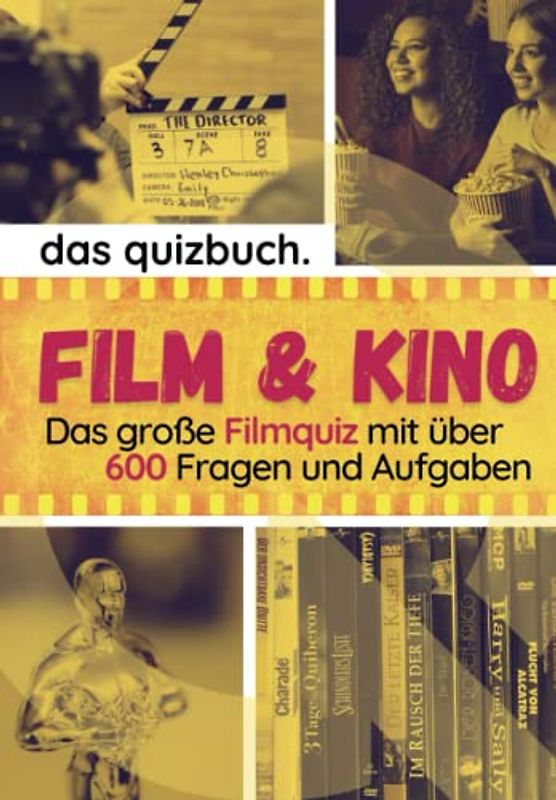 Das Quizbuch: Film & Kino - Das große Filmquiz mit über 600 Fragen und Aufgaben: Ermittle deinen Filmquotienten - wie gut kennst du dich mit Filmen, Schauspielern, Regisseuren aus?