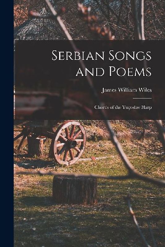 Serbian Songs and Poems: Chords of the Yugoslav Harp