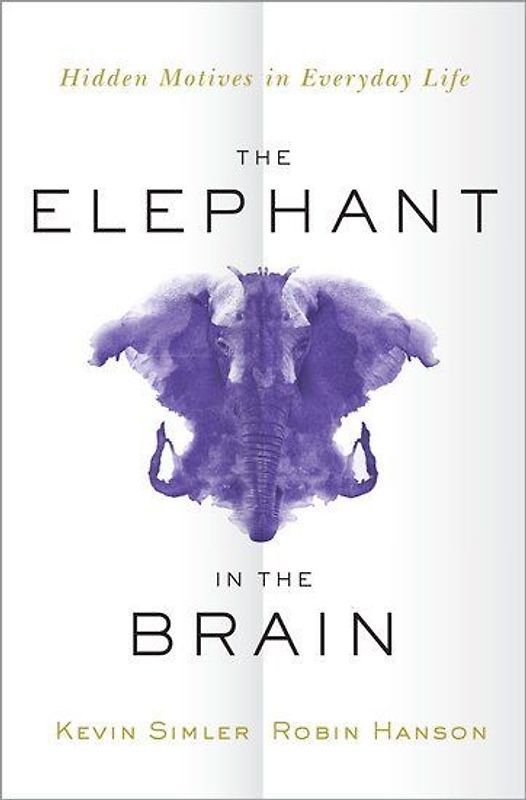 The Elephant in the Brain: Hidden Motives in Everyday Life