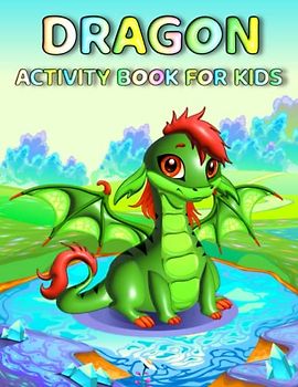 Dragon Activity Book For Kids: This Activity Book Has Lovely Dragon Coloring Page, Maze, Sudoku, Word Search And More Item For Kids