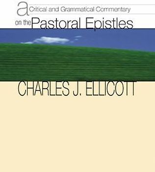 A Critical and Grammatical Commentary on the Pastoral Epistles