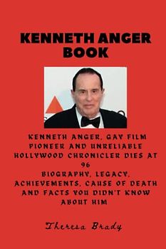 KENNETH ANGER BOOK: Kenneth Anger, gay film pioneer and unreliable Hollywood chronicler dies at 96 Biography, Legacy, Achievements, Cause Of Death ... Him (Legends Lost But Not Forgotten, Band 5)