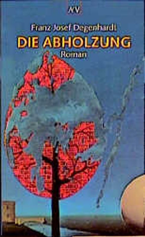 Die Abholzung. Roman