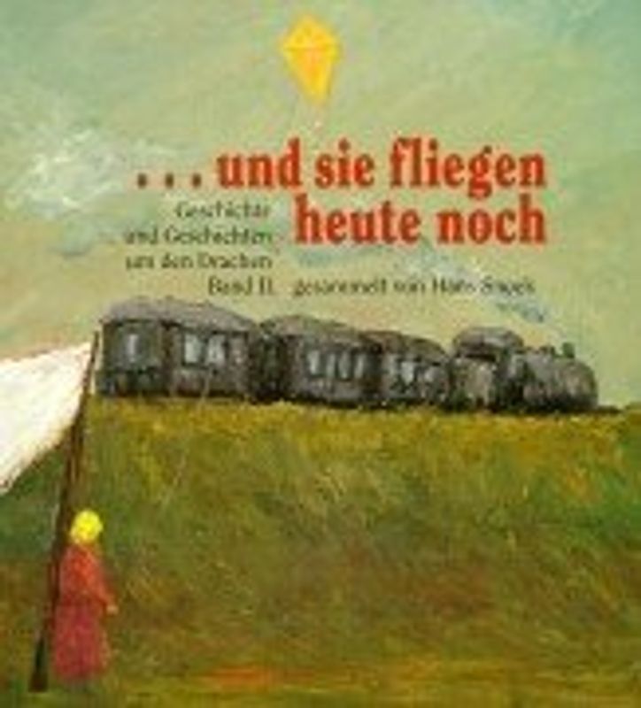 Geschichte und Geschichten um den Drachen. ... und sie fliegen heute noch