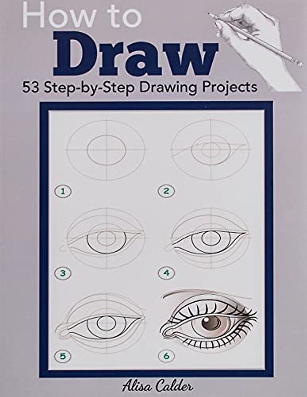 How to Draw: 53 Step-by-Step Drawing Projects (Beginner Drawing Guides, Band 1)