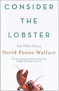Consider the Lobster: And Other Essays - David Foster Wallace