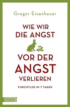 Wie wir die Angst vor der Angst verlieren