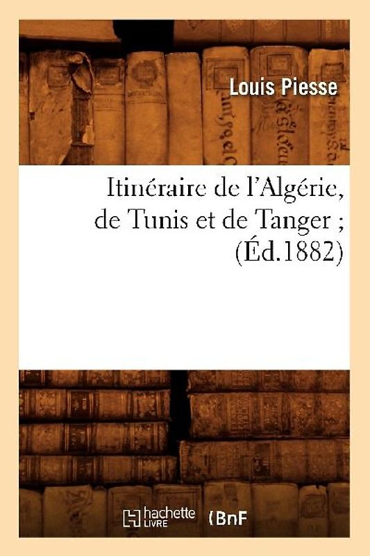 Itinéraire de l'Algérie, de Tunis Et de Tanger (Éd.1882)