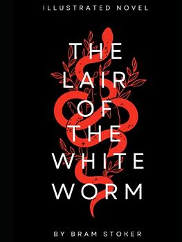 The Lair of the White Worm - Illustrated: Based on the Legend of the Lambton Worm