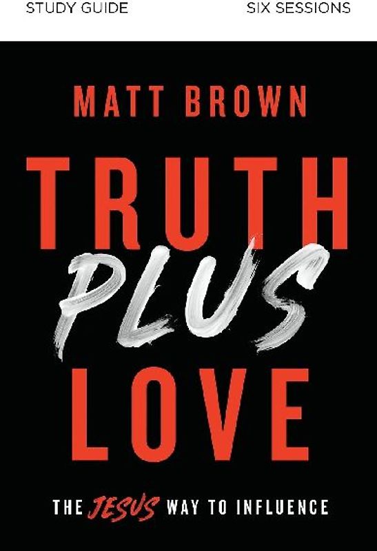 Truth Plus Love Bible Study Guide