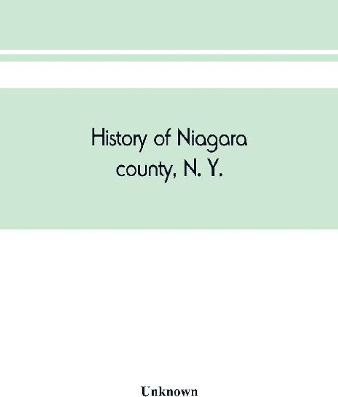 History of Niagara county, N. Y., with illustrations descriptive of its scenery, private residences, public buildings, fine blocks, and important manufactories, and portraits of old pioneers and prominent residents