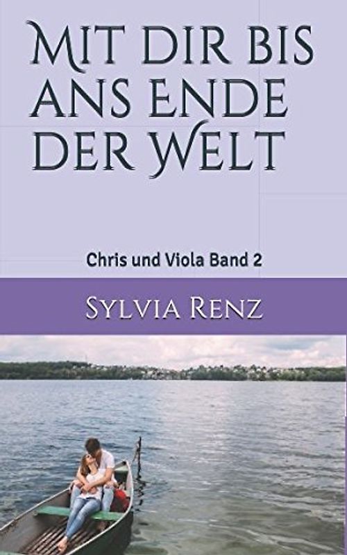 Mit dir bis ans Ende der Welt: Eine große Liebe (Chris und Viola, Band 2)