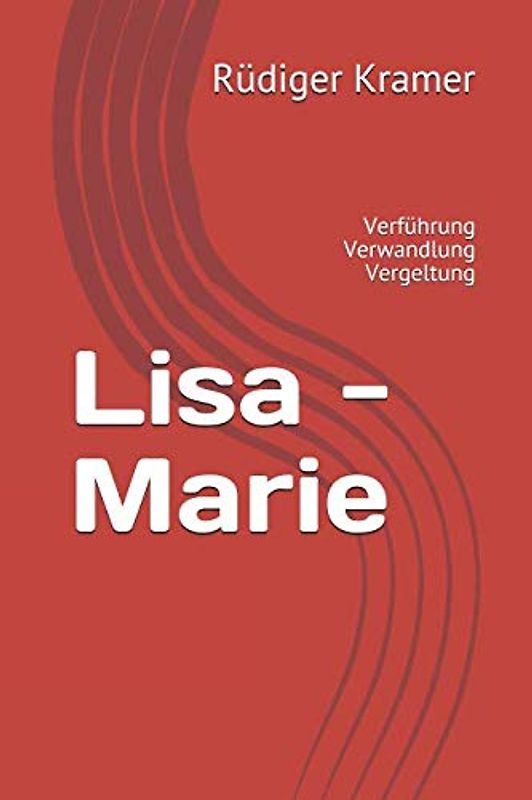 Lisa - Marie: Verführung Verwandlung Vergeltung