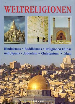 Weltreligionen: Hinduismus, Buddhismus, Religionen Chinas und Japans, Judentum, Christentum, Islam - Markus Hattstein [Gebundene Ausgabe]