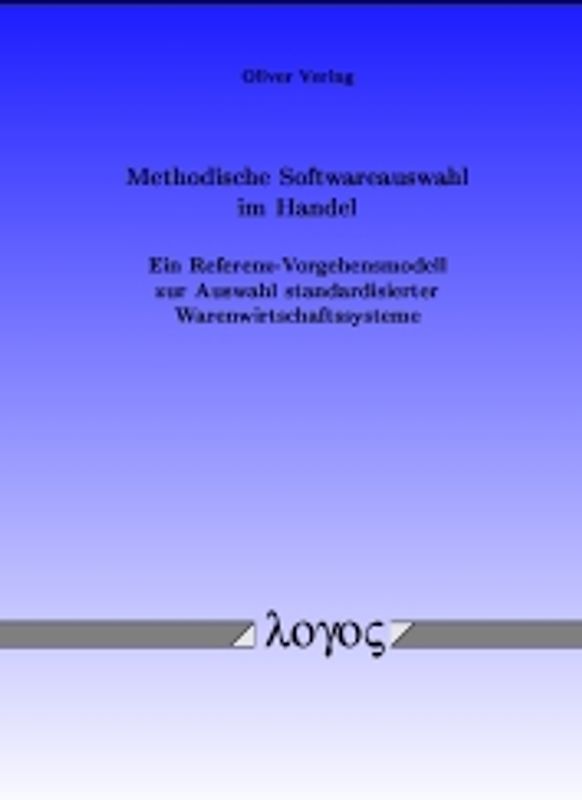 Methodische Softwareauswahl im Handel - Ein Referenz-Vorgehensmodell zur Auswahl standardisierter Warenwirtschaftssysteme