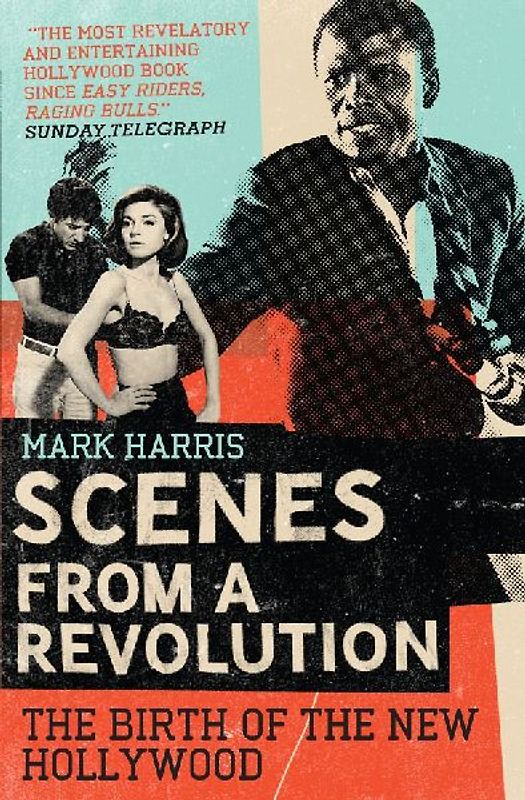 [(Scenes from a Revolution: The Birth of the New Hollywood)] [ By (author) Mark Harris ] [February, 2009] - Mark Harris