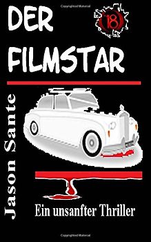 Der Filmstar: Ein unsanfter Thriller! - Sante, Jason