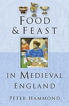 Food and Feast in Medieval England (Food & Feasts)