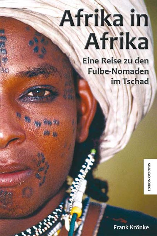Afrika in Afrika. Eine Reise zu den Fulbe-Nomaden im Tschad.