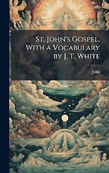 St. John's Gospel, With a Vocabulary by J. T. White