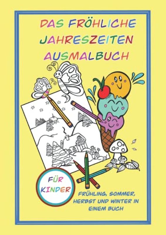 Das fröhliche Jahreszeiten Ausmalbuch für Kinder: Frühling, Sommer, Herbst und Winter in einem Malbuch, liebevoll handgemalte Motive