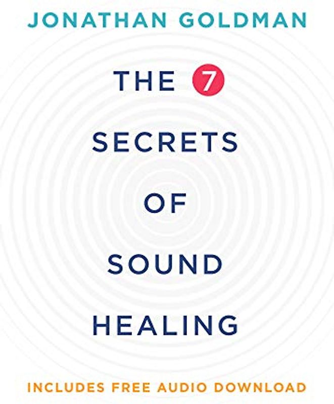 The 7 Secrets of Sound Healing Revised Edition