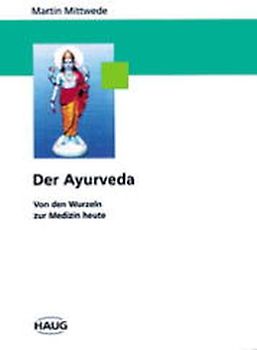 Der Ayurveda. Von den Wurzeln zur Medizin heute