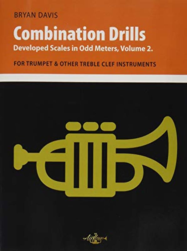 Combination Drills: Developed Scales in Odd Meters, Volume 2. For Trumpet & Other Treble Clef Instruments