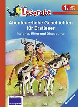 Abenteuerliche Geschichten für Erstleser. Indianer, Ritter und Dinosaurier - Leserabe 1. Klasse - Erstlesebuch für Kinder ab 6 Jahren