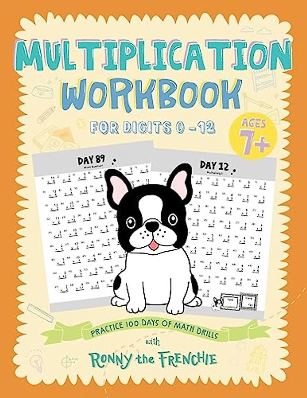 Multiplication Workbook for Digits 0 – 12: Practice 100 days of math drills with Ronny the Frenchie
