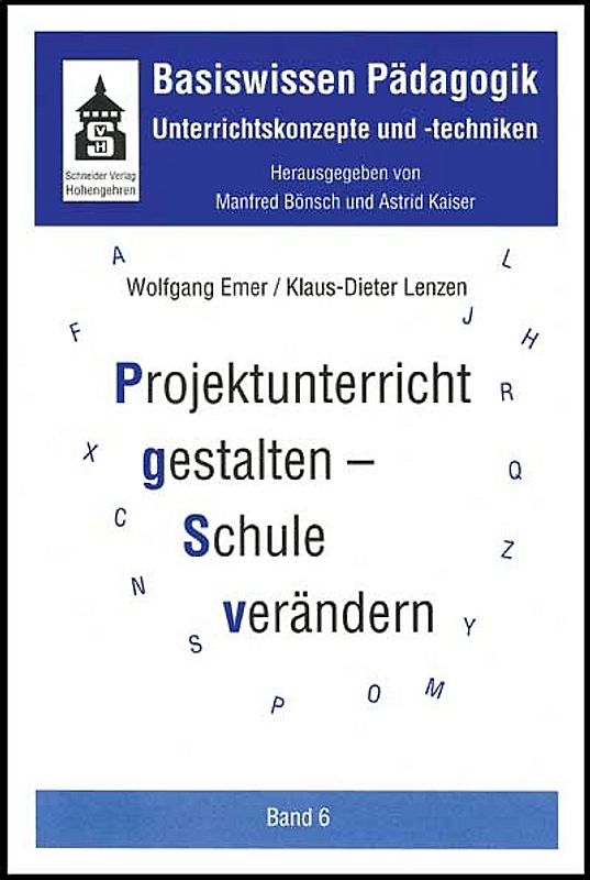Basiswissen Pädagogik. Unterrichtskonzepte und -techniken / Projektunterricht gestalten - Schule verändern. Projektunterricht als Beitrag zur Schulentwicklung