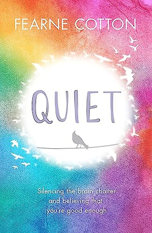 Quiet: Silencing the brain chatter and believing that you’re good enough: Learning to Silence the Brain Chatter and Believing That You're Good Enough