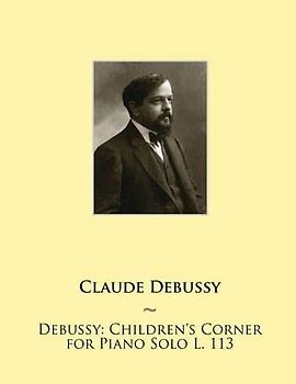 Debussy: Children's Corner for Piano Solo L. 113 (Samwise Music For Piano II, Band 14)