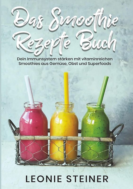 Das Smoothie Rezepte Buch