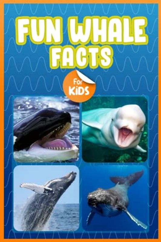 Fun Whales Facts For Kids: Amazing Whales Facts and Trivia Book Featuring Everything One Would Want To Know About Whales (Fun Animal Facts)