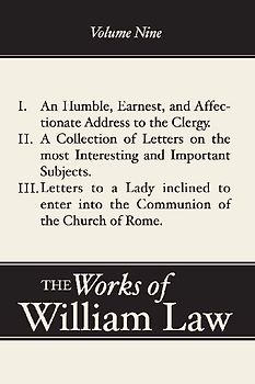 An Humble, Earnest, and Affectionate Address to the Clergy; A Collection of Letters; Letters to a Lady inclined to enter the Romish Communion, Volume 9