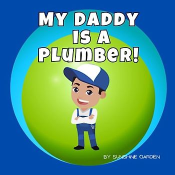 My Daddy is a Plumber!: Plumbing book for kids • Ages 3-5