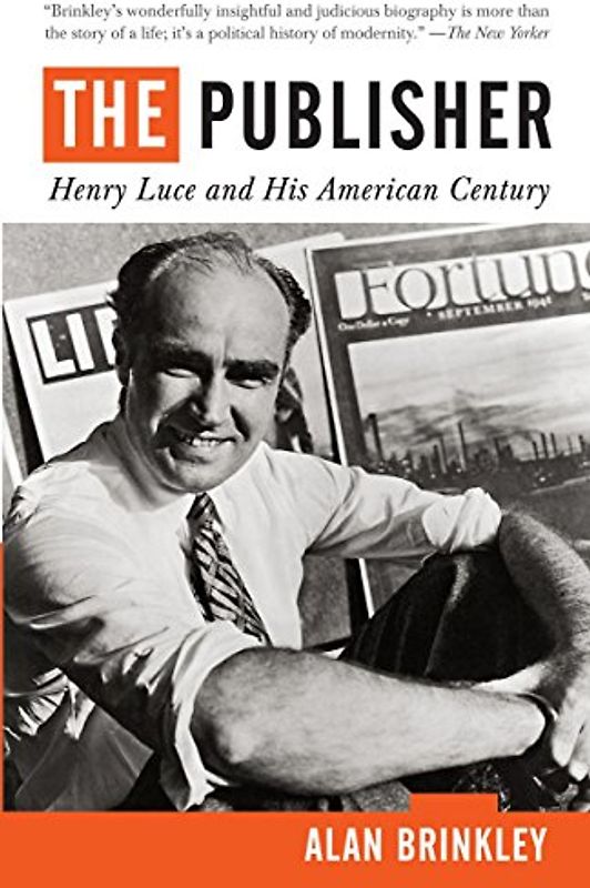 The Publisher: Henry Luce and His American Century