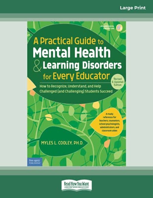 A Practical Guide to Mental Health & Learning Disorders for Every Educator:: How to Recognize, Understand, and Help Challenged (and Challenging) Students to Succeed