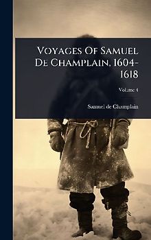 Voyages Of Samuel De Champlain, 1604-1618