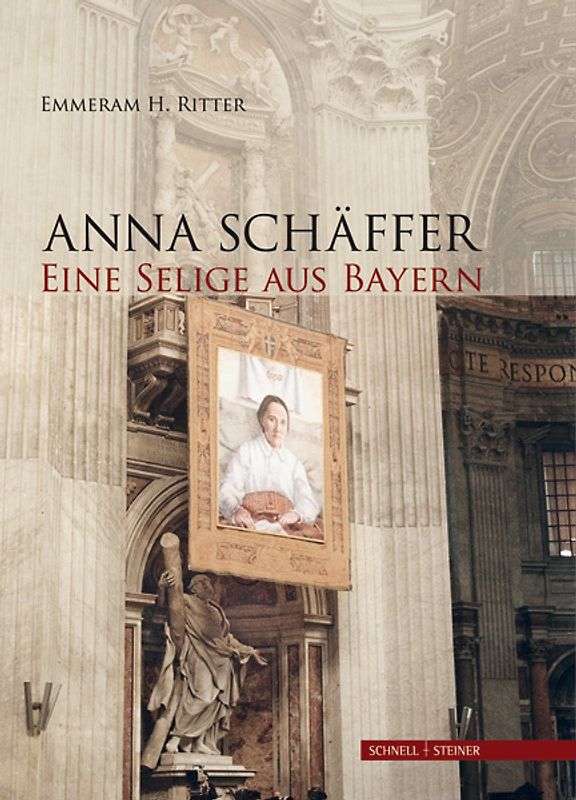 Anna Schäffer. Eine Selige aus Bayern