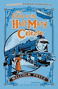 The Case of the ‘Hail Mary’ Celeste: The Case Files of Jack Wenlock, Railway Detective